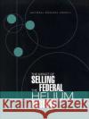 The Impact of Selling the Federal Helium Reserve Committee on the Impact of Selling the Federal Helium Reserve 9780309070386 National Academies Press