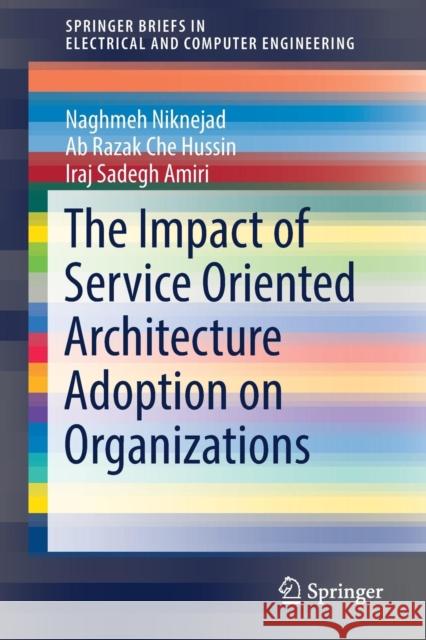 The Impact of Service Oriented Architecture Adoption on Organizations Niknejad, Naghmeh; Hussin, Ab Razak Che; Amiri, Iraj Sadegh 9783030120993 Springer - książka