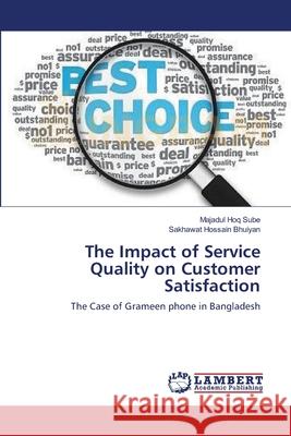The Impact of Service Quality on Customer Satisfaction Majadul Hoq Sube Sakhawat Hossain Bhuiyan 9783659106613 LAP Lambert Academic Publishing - książka