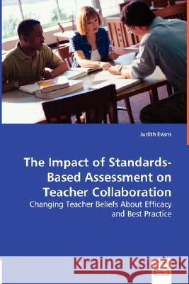 The Impact of Standards-Based Assessment on Teacher Collaboration Judith Evans 9783836482363 VDM Verlag - książka