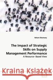 The Impact of Strategic Skills on Supply Management  Performance : A Resource- Based View Eltantawy, Reham 9783639125696 VDM Verlag Dr. Müller - książka