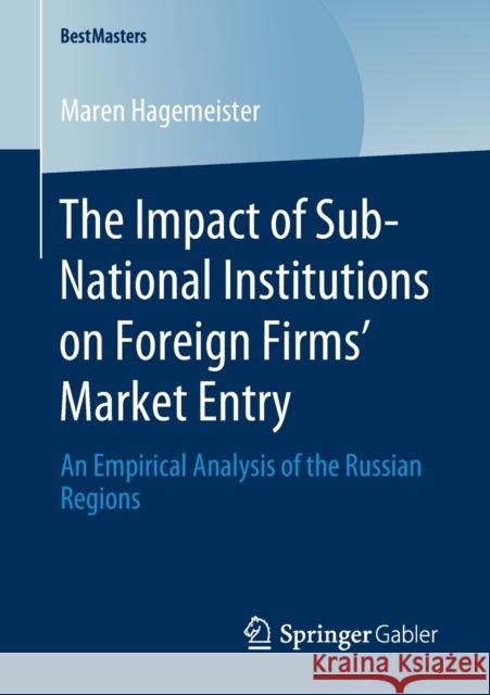 The Impact of Sub-National Institutions on Foreign Firms´ Market Entry: An Empirical Analysis of the Russian Regions Hagemeister, Maren 9783658278267 Springer Gabler - książka