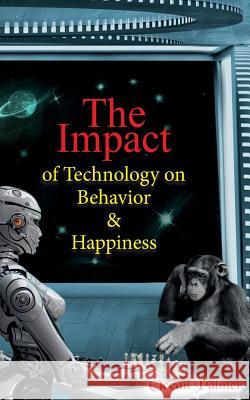 The Impact of Technology on Behavior & Happiness Ocean Palmer 9780976548577 Airplane Reader Publishing - książka
