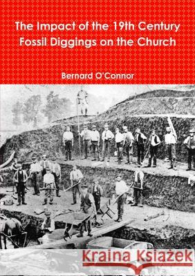 The Impact of the 19th Century Fossil Diggings on the Church Bernard O'Connor 9781447882053 Lulu.com - książka