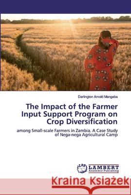 The Impact of the Farmer Input Support Program on Crop Diversification Mangaba, Darlington Arnold 9786200434722 LAP Lambert Academic Publishing - książka