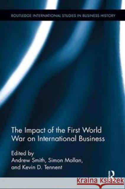 The Impact of the First World War on International Business Andrew Smith Kevin D. Tennent Simon Mollan 9781138340190 Routledge - książka