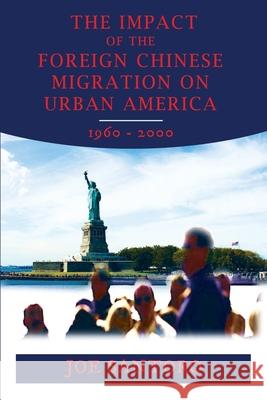 The Impact of the Foreign Chinese Migration on Urban America 1960-2000 Joe Santoro 9781638771012 Primedia Elaunch LLC - książka