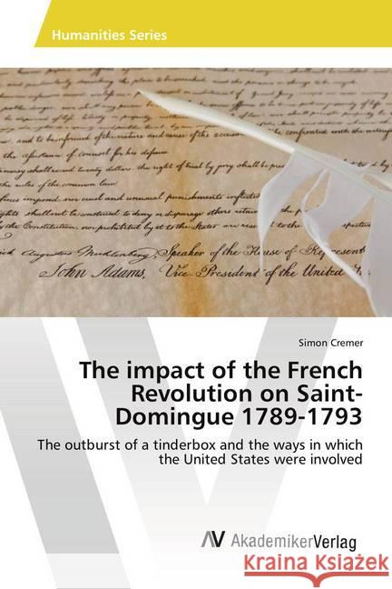 The impact of the French Revolution on Saint-Domingue 1789-1793 : The outburst of a tinderbox and the ways in which the United States were involved Cremer, Simon 9786202214957 AV Akademikerverlag - książka
