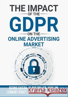 The Impact of the General Data Protection Regulation (GDPR) on the Online Advertising Market Bernd Skiera Klaus M. Miller Yuxi Jin 9783982417349 Bernd Skiera - książka