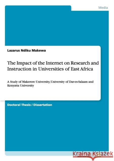 The Impact of the Internet on Research and Instruction in Universities of East Africa: A Study of Makerere University, University of Dar-es-Salaam and Ndiku Makewa, Lazarus 9783640320561 Grin Verlag - książka