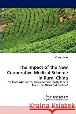 The Impact of the New Cooperative Medical Scheme in Rural China Corey Lipow 9783838377322 LAP Lambert Academic Publishing - książka