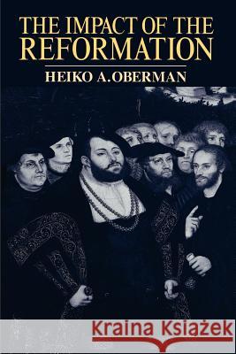 The Impact of the Reformation Heiko Augustinus Oberman 9780802807328 Wm. B. Eerdmans Publishing Company - książka