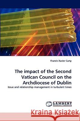 The Impact of the Second Vatican Council on the Archdiocese of Dublin Francis Xavier Carty 9783838344331 LAP Lambert Academic Publishing - książka