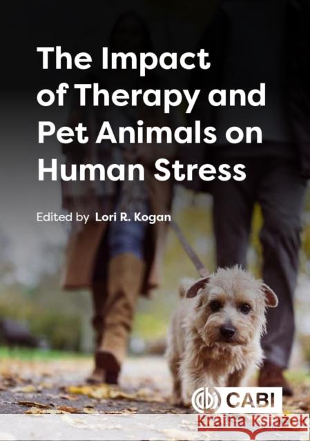 The Impact of Therapy and Pet Animals on Human Stress Lori R. Kogan 9781800626515 Cabi - książka