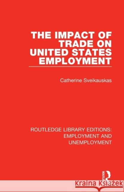 The Impact of Trade on United States Employment Catherine Sveikauskas 9780367023683 Routledge - książka