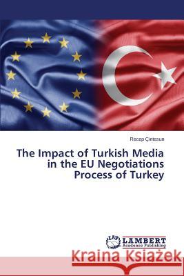 The Impact of Turkish Media in the EU Negotiations Process of Turkey Cintesun Recep 9783659683077 LAP Lambert Academic Publishing - książka