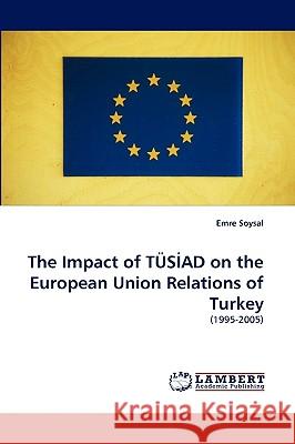 The Impact of Tus Ad on the European Union Relations of Turkey Emre Soysal 9783838351919 LAP Lambert Academic Publishing - książka
