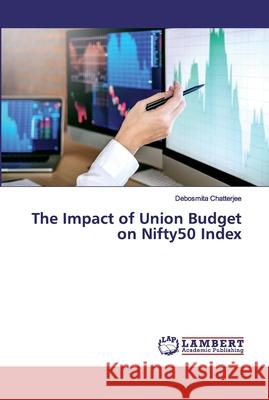 The Impact of Union Budget on Nifty50 Index Debosmita Chatterjee 9786139458332 LAP Lambert Academic Publishing - książka