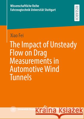 The Impact of Unsteady Flow on Drag Measurements in Automotive Wind Tunnels Fei, Xiao 9783658517656 Springer Fachmedien Wiesbaden - książka