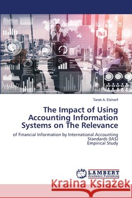 The Impact of Using Accounting Information Systems on The Relevance Tarek A 9786202815734 LAP Lambert Academic Publishing - książka