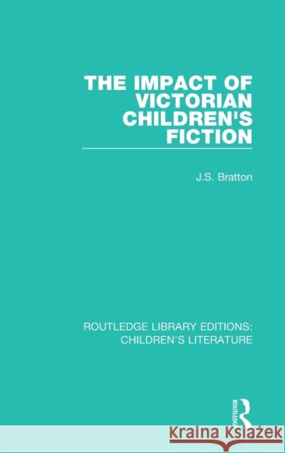 The Impact of Victorian Children's Fiction J. S. Bratton 9781138944312 Routledge - książka