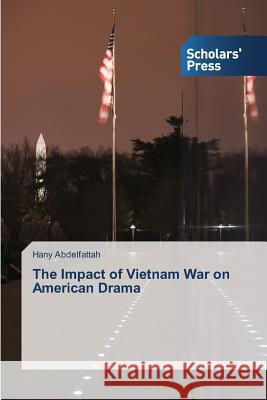 The Impact of Vietnam War on American Drama Abdelfattah Hany   9783639707625 Scholars' Press - książka