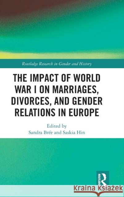 The Impact of World War I on Marriages, Divorces, and Gender Relations in Europe Sandra Bree Saskia Hin 9780367198503 Routledge - książka