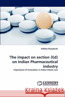 'The impact on section 3(d) on Indian Pharmaceutical industry Vaibhav Priyadarshi 9783843376891 LAP Lambert Academic Publishing - książka