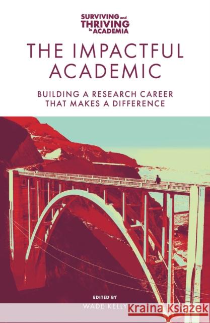 The Impactful Academic: Building a Research Career That Makes a Difference Wade Kelly 9781801178457 Emerald Publishing Limited - książka