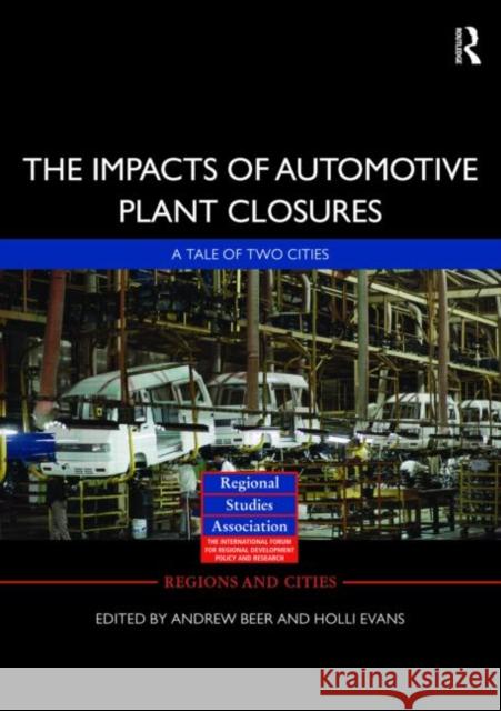 The Impacts of Automotive Plant Closure: A Tale of Two Cities Beer, Andrew 9780415543347 Taylor & Francis - książka