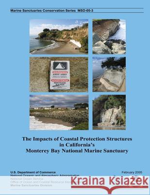 The Impacts of Coastal Protection Structures in California's Monterey Bay National Marine Sanctuary U. S. Department of Commerce 9781495458989 Createspace - książka