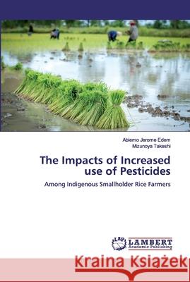 The Impacts of Increased use of Pesticides Abiemo Jerome Edem Mizunoya Takeshi 9786200460646 LAP Lambert Academic Publishing - książka