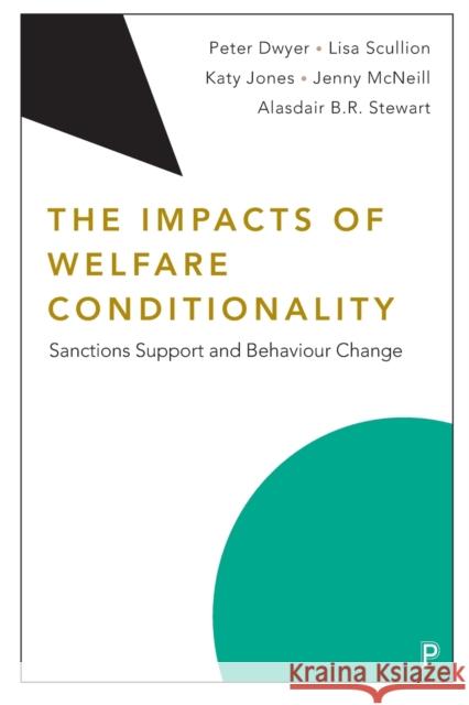 The Impacts of Welfare Conditionality: Sanctions Support and Behaviour Change Peter Dwyer Lisa Scullion Katy Jones 9781447343738 Bristol University Press - książka