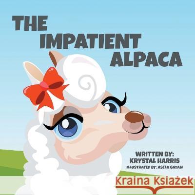 The Impatient Alpaca Krystal Harris, Asela Gayan 9780228878292 Tellwell Talent - książka