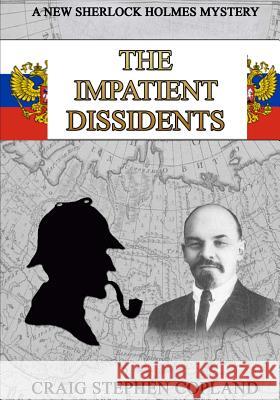 The Impatient Dissidents - Large Print: A New Sherlock Holmes Mystery Craig Stephen Copland 9781984391872 Createspace Independent Publishing Platform - książka
