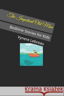 The Impatient Old Man: Bedtime Stories for Kids Vynere Lebreau 9781729065839 Independently Published - książka