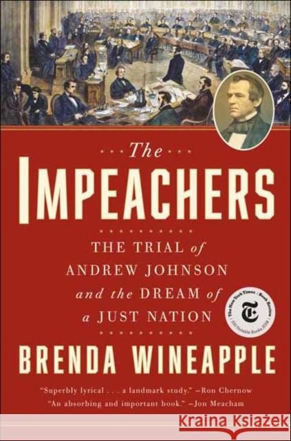 The Impeachers: The Trial of Andrew Johnson and the Dream of a Just Nation Brenda Wineapple 9780812987911 Random House Trade - książka