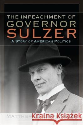 The Impeachment of Governor Sulzer: A Story of American Politics Matthew L. Lifflander 9781438443386 Excelsior Editions/State University of New Yo - książka