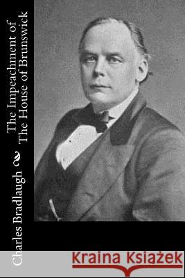 The Impeachment of The House of Brunswick Bradlaugh, Charles 9781974047987 Createspace Independent Publishing Platform - książka