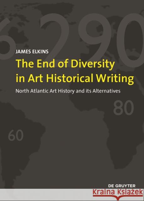 The Impending Single History of Art : North Atlantic Art History and its Alternatives James Elkins 9783110681109 de Gruyter - książka