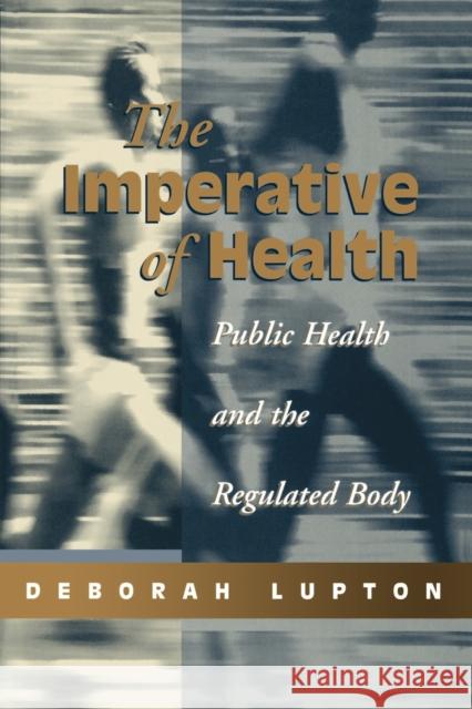 The Imperative of Health: Public Health and the Regulated Body Lupton, Deborah 9780803979369 Sage Publications - książka