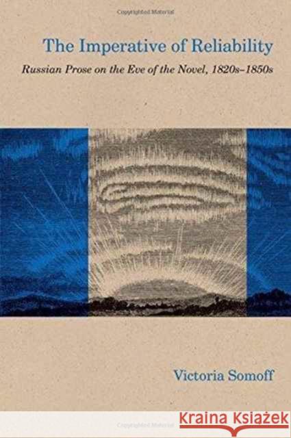 The Imperative of Reliability: Russian Prose on the Eve of the Novel, 1820s-1850s Victoria Somoff 9780810134423 Northwestern University Press - książka
