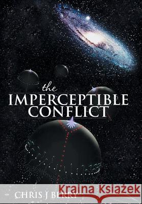 The Imperceptible Conflict Chris J. Berry 9781481799584 Authorhouse - książka