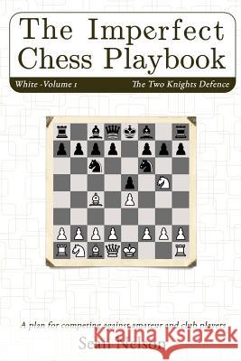 The Imperfect Chess Playbook Volume 1 Sean Nelson 9781304513076 Lulu.com - książka
