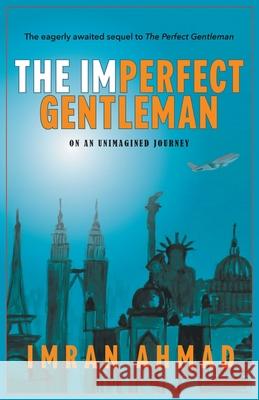 The Imperfect Gentleman: on an Unimagined Journey Ahmad, Imran 9781789558722 New Generation Publishing - książka