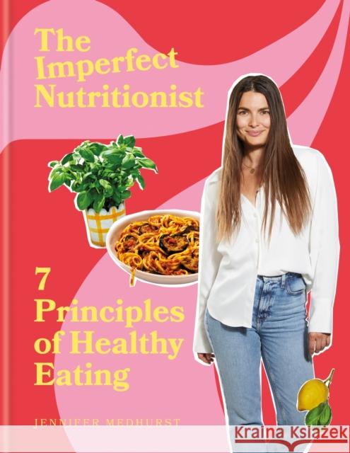 The Imperfect Nutritionist: 7 Principles of Healthy Eating Jennifer Medhurst 9781914239755 Octopus Publishing Group - książka