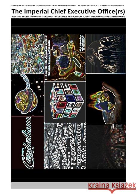The Imperial Chief Executive Office(rs) - CONSCIENTOUS OBJECTIONS : CONSCIENTOUS OBJECTIONS TO DISAPPROVING OF THE REVIVAL OF CAPITALIST AUTHORITARIANISM, I. E. AUTHORITARIAN CAPITALISM Deutschland, (SP: D) Sozialkritische Professionals: 9783746769448 epubli - książka
