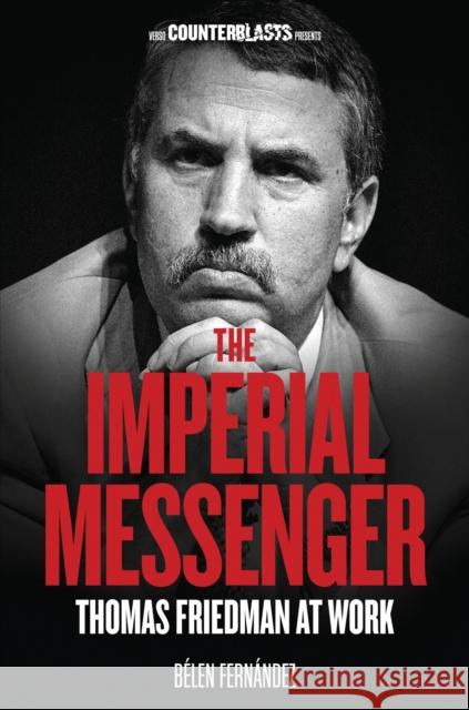 The Imperial Messenger: Thomas Friedman at Work Fernandez, Belen 9781844677498  - książka