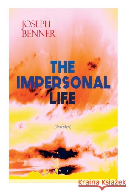 THE IMPERSONAL LIFE (Unabridged): Spirituality & Practice Classic Joseph Benner 9788027331475 e-artnow - książka