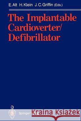 The Implantable Cardioverter/Defibrillator Eckhard Alt Helmut Klein Jerry C. Griffin 9783642765773 Springer - książka